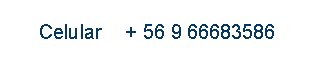 Cuadro de texto: Celular    + 56 9 66683586
